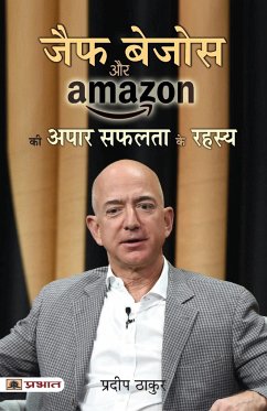 Jeff Bezos Aur Amazon Ki Apar Safalta Ke Rahasya - Thakur, Pradeep