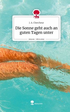 Die Sonne geht auch an guten Tagen unter. Life is a Story - story.one - J. A. Chercheur