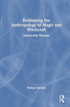 Rethinking the Anthropology of Magic and Witchcraft - Stevens, Phillips