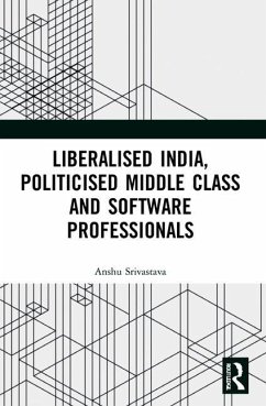 Liberalised India, Politicised Middle Class and Software Professionals - Srivastava, Anshu