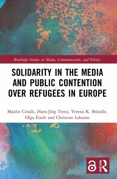 Solidarity in the Media and Public Contention over Refugees in Europe - Cinalli, Manlio; Trenz, Hans-Jörg; Brändle, Verena