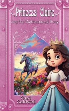 Princess Claire and the Watercolored Pony - Caldwell, Carol