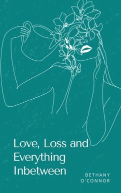 Love, Loss and Everything Inbetween - O'Connor, Bethany