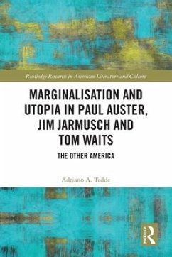 Marginalisation and Utopia in Paul Auster, Jim Jarmusch and Tom Waits - Tedde, Adriano