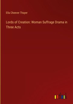 Lords of Creation: Woman Suffrage Drama in Three Acts