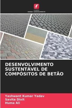 DESENVOLVIMENTO SUSTENTÁVEL DE COMPÓSITOS DE BETÃO - Kumar Yadav, Yashwant;Dixit, Savita;Ali, Huma