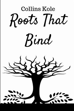 Roots That Bind: A Family Saga of Redemption and Unity - Collins, Kole