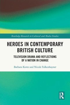 Heroes in Contemporary British Culture - Korte, Barbara (Albert-Ludwigs-Universitat Freiburg, Germany); Falkenhayner, Nicole (University of Freiburg, Germany)