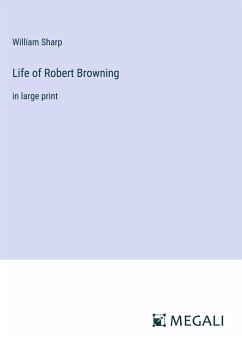 Life of Robert Browning - Sharp, William