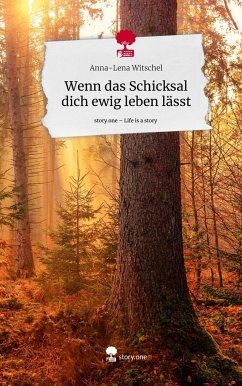 Wenn das Schicksal dich ewig leben lässt. Life is a Story - story.one - Witschel, Anna-Lena