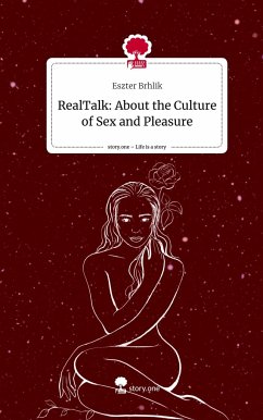 RealTalk: About the Culture of Sex and Pleasure. Life is a Story - story.one - Brhlik, Eszter