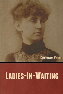 Ladies-In-Waiting - Wiggin, Kate Douglas