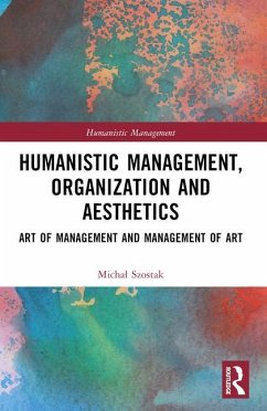 Humanistic Management, Organization and Aesthetics - Szostak, Michal