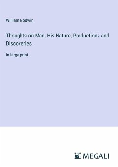 Thoughts on Man, His Nature, Productions and Discoveries - Godwin, William