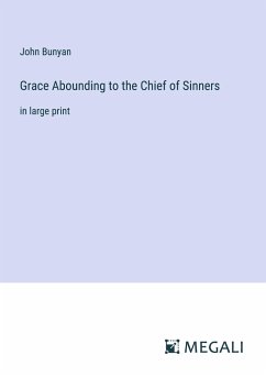 Grace Abounding to the Chief of Sinners - Bunyan, John