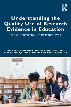 Understanding the Quality Use of Research Evidence in Education - Rickinson, Mark (Monash University, Australia); Walsh, Lucas (Monash University, Australia); Gleeson, Joanne (Monash University, Australia)