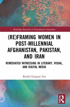 (Re)Framing Women in Post-Millennial Afghanistan, Pakistan, and Iran - Gregory Fox, Rachel