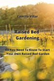 Raised Bed Gardening: All You Need To Know To Start Your Own Raised Bed Garden