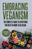 EMBRACING VEGANISM THE COMPLETE GUIDE TO EVERYTHING YOU NEED TO KNOW TO GO VEGAN