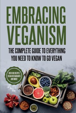 EMBRACING VEGANISM THE COMPLETE GUIDE TO EVERYTHING YOU NEED TO KNOW TO GO VEGAN - Naughton, Rachel Eva