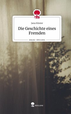 Die Geschichte eines Fremden. Life is a Story - story.one - Küster, Jana
