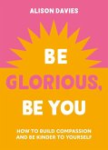 Be Glorious, Be You