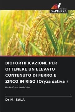 BIOFORTIFICAZIONE PER OTTENERE UN ELEVATO CONTENUTO DI FERRO E ZINCO IN RISO (Oryza sativa ) - M. SALA, Dr