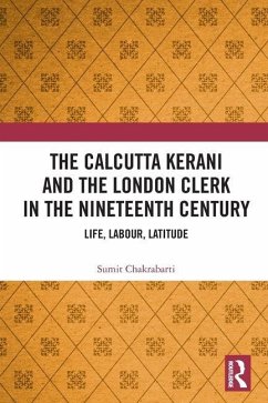 The Calcutta Kerani and the London Clerk in the Nineteenth Century - Chakrabarti, Sumit