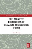 The Cognitive Foundations of Classical Sociological Theory