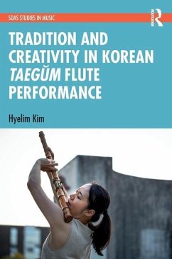 Tradition and Creativity in Korean Taegŭm Flute Performance - Kim, Hyelim