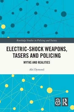 Electric-Shock Weapons, Tasers and Policing - Dymond, Abi