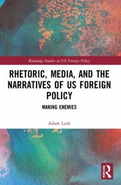 Rhetoric, Media, and the Narratives of US Foreign Policy - Lusk, Adam