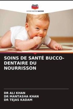 SOINS DE SANTÉ BUCCO-DENTAIRE DU NOURRISSON - KHAN, DR ALI;KHAN, DR MANTASHA;KADAM, DR TEJAS