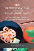 The Mediterranean Dish - 2 Cookbooks in 1 - Recipes for a Healthier Lifestyle: 90 Delightful Dishes Inspired by the Renowned Mediterranean