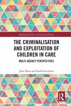 The Criminalisation and Exploitation of Children in Care - Shaw, Julie (University of Liverpool, UK); Greenhow, Sarah (Monash University, Australia)