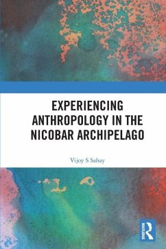 Experiencing Anthropology in the Nicobar Archipelago - Sahay, Vijoy S