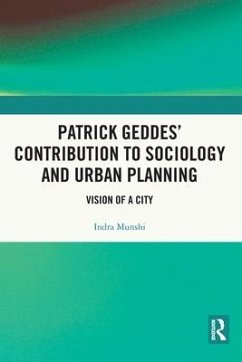 Patrick Geddes' Contribution to Sociology and Urban Planning - Munshi, Indra