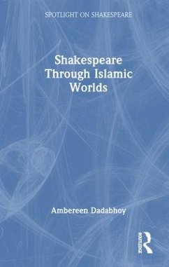 Shakespeare through Islamic Worlds - Dadabhoy, Ambereen