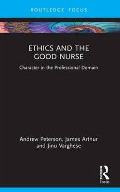 Ethics and the Good Nurse - Peterson, Andrew (University of Birmingham, UK); Arthur, James (University of Birmingham, UK); Varghese, Jinu