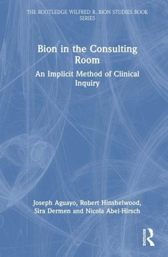 Bion in the Consulting Room - Aguayo, Joseph; Abel-Hirsch, Nicola; Hinshelwood, R.; Dermen, Sira