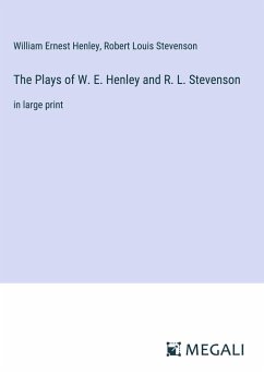 The Plays of W. E. Henley and R. L. Stevenson - Henley, William Ernest; Stevenson, Robert Louis