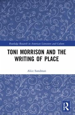 Toni Morrison and the Writing of Place - Sundman, Alice