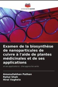 Examen de la biosynthèse de nanoparticules de cuivre à l'aide de plantes médicinales et de ses applications - Pathan, Amanullakhan;Shah, Rahul;Vaghela, Hiral