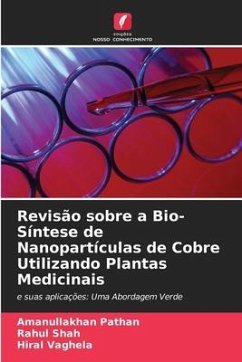 Revisão sobre a Bio-Síntese de Nanopartículas de Cobre Utilizando Plantas Medicinais - Pathan, Amanullakhan;Shah, Rahul;Vaghela, Hiral