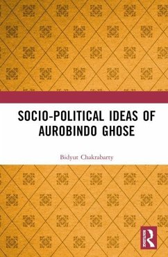 Socio-political Ideas of Aurobindo Ghose - Chakrabarty, Bidyut