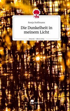 Die Dunkelheit in meinem Licht. Life is a Story - story.one - Hoffmann, Ronja