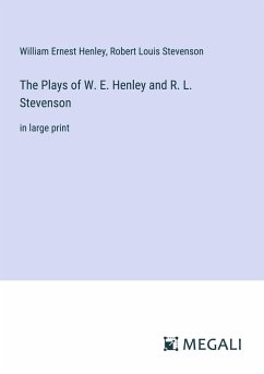 The Plays of W. E. Henley and R. L. Stevenson - Henley, William Ernest; Stevenson, Robert Louis