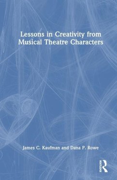 Lessons in Creativity from Musical Theatre Characters - Kaufman, James C; Rowe, Dana P