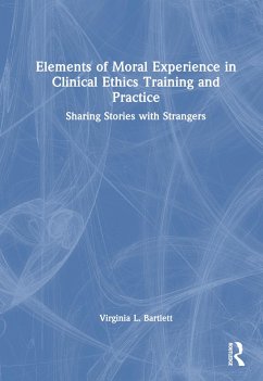 Elements of Moral Experience in Clinical Ethics Training and Practice - Bartlett, Virginia L.