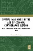 Spatial Imaginings in the Age of Colonial Cartographic Reason Spatial Imaginings in the Age of Colonial Cartographic Reason